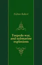 Torpedo war, and submarine explosions - Fulton Robert