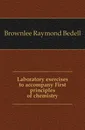 Laboratory exercises to accompany First principles of chemistry - Brownlee Raymond Bedell