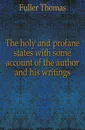 The holy and profane states with some account of the author and his writings - Fuller Thomas