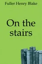 On the stairs - Fuller Henry Blake