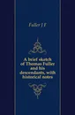 A brief sketch of Thomas Fuller and his descendants, with historical notes - J. F. Fuller