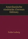 Amerikanische eindrucke (German Edition) - Fulda Ludwig