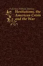 Hesitations, the American Crisis and the War - Fullerton William Morton