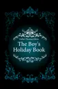 The Boy.s Holiday Book - Fuller Thomas Ekins