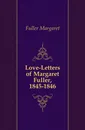 Love-Letters of Margaret Fuller, 1845-1846 - Fuller Margaret