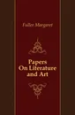 Papers On Literature and Art - Fuller Margaret
