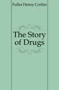 The Story of Drugs - Fuller Henry Corbin