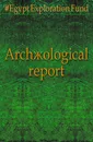 Archaeological report - Egypt Exploration Fund