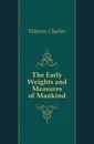 The Early Weights and Measures of Mankind - Warren Charles