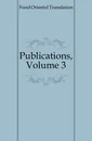 Publications, Volume 3 - Oriental Translation Fund