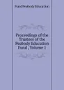 Proceedings of the Trustees of the Peabody Education Fund , Volume 1 - Peabody Education Fund