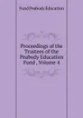 Proceedings of the Trustees of the Peabody Education Fund , Volume 4 - Peabody Education Fund