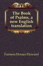 The Book of Psalms, a new English translation - Furness Horace Howard