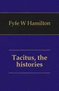 Tacitus, the histories - Fyfe W. Hamilton