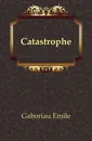 Catastrophe - Gaboriau Emile