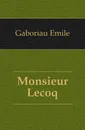 Monsieur Lecoq - Gaboriau Emile
