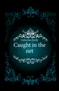 Caught in the net - Gaboriau Emile