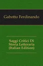 Saggi Critici Di Storia Letteraria (Italian Edition) - Gabotto Ferdinando