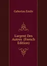 L.argent Des Autres  (French Edition) - Gaboriau Emile
