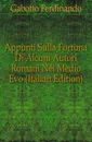 Appunti Sulla Fortuna Di Alcuni Autori Romani Nel Medio Evo (Italian Edition) - Gabotto Ferdinando