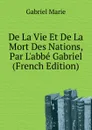 De La Vie Et De La Mort Des Nations, Par L.abbe Gabriel  (French Edition) - Gabriel Marie