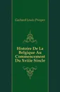 Histoire De La Belgique Au Commencement Du Xviiie Siecle - Gachard Louis-Prosper