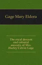 The royal descent and colonial ancestry of Mrs. Harley Calvin Gage - Gage Mary Eldora