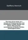 The story of my career, as a student at Freiberg and Jena, and as professor at Halle, Breslau and Berlin. With personal reminiscences of Goethe, Schiller, Schellingand others - Steffens Henrich