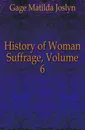 History of Woman Suffrage, Volume 6 - Gage Matilda Joslyn