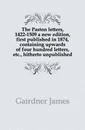The Paston letters, 1422-1509 a new edition, first published in 1874, containing upwards of four hundred letters, etc., hitherto unpublished - Gairdner James