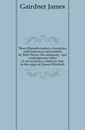 Three fifteenth-century chronicles, with historical memoranda by John Stowe, the antiquary, and contemporary notes of occurrences written by him in the reign of Queen Elizabeth - Gairdner James