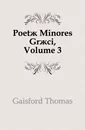 Poetae Minores Graeci, Volume 3 - Gaisford Thomas