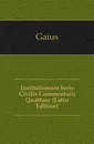 Institutionum Iuris Civilis Commentarii Quattuor (Latin Edition) - Gaius