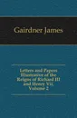 Letters and Papers Illustrative of the Reigns of Richard III and Henry Vii, Volume 2 - Gairdner James
