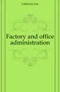 Factory and office administration - Galloway Lee