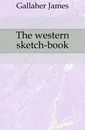 The western sketch-book - Gallaher James