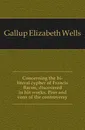 Concerning the bi-literal cypher of Francis Bacon, discovered in his works. Pros and cons of the controversy - Gallup Elizabeth Wells