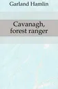 Cavanagh, forest ranger - Hamlin Garland