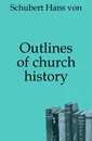 Outlines of church history - Hans von Schubert