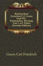 Briefwechsel Zwischen C.F. Gauss Und H.C. Schumacher, Herausg. Von C.a.F. Peters (German Edition) - Gauss Carl Friedrich