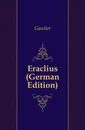 Eraclius (German Edition) - Gautier von Arras