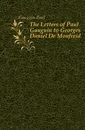 The Letters of Paul Gauguin to Georges Daniel De Monfreid - Gauguin Paul