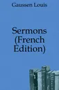 Sermons (French Edition) - Gaussen Louis