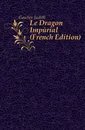 Le Dragon Imperial (French Edition) - Gautier Judith