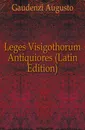 Leges Visigothorum Antiquiores (Latin Edition) - Gaudenzi Augusto