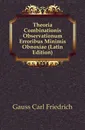 Theoria Combinationis Observationum Erroribus Minimis Obnoxiae (Latin Edition) - Gauss Carl Friedrich