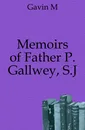 Memoirs of Father P. Gallwey, S.J - M. Gavin