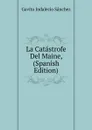 La Catastrofe Del Maine, (Spanish Edition) - Gavito Indalecio Sánchez