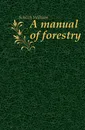 A manual of forestry - Schlich William