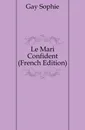 Le Mari Confident (French Edition) - Gay Sophie